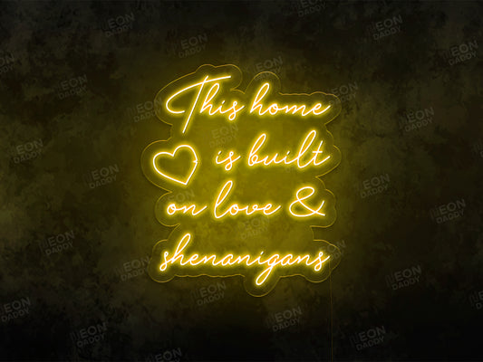 This Home Is Built on Love & Shenanigans LED Neon Sign