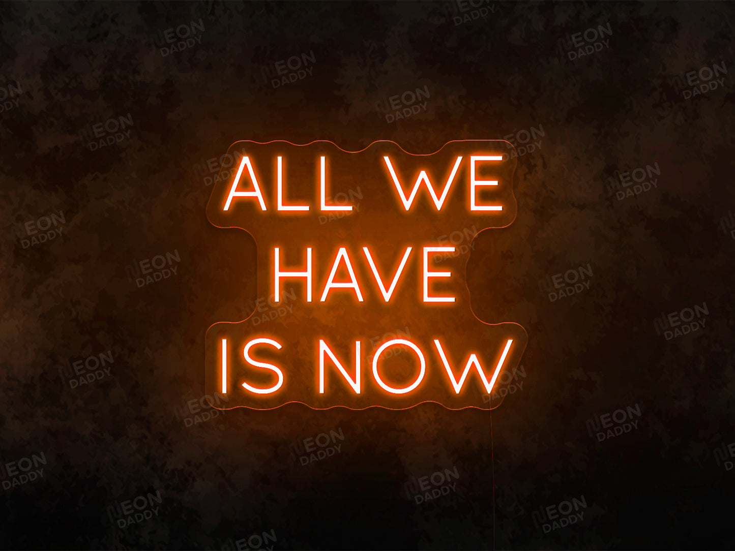 All We Have Is Now LED Neon Sign