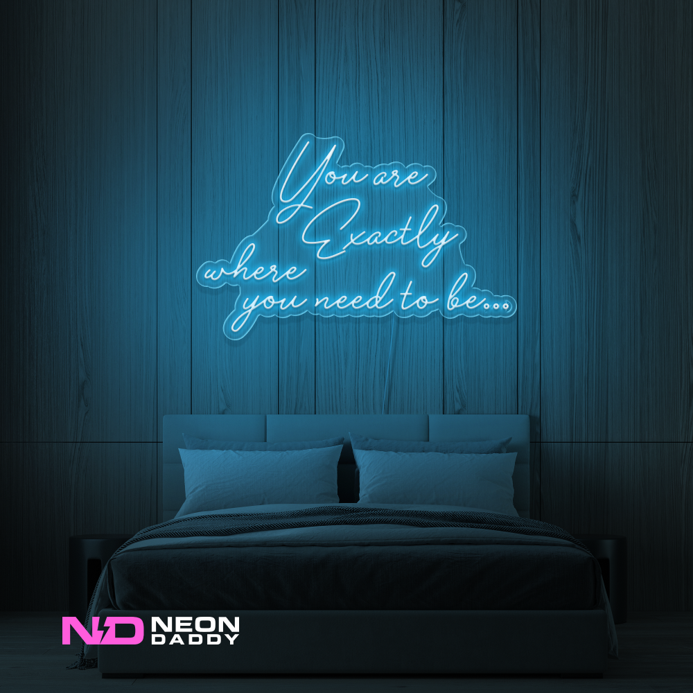 Color: Light Blue You Are Exactly Where You Need to Be Neon Sign