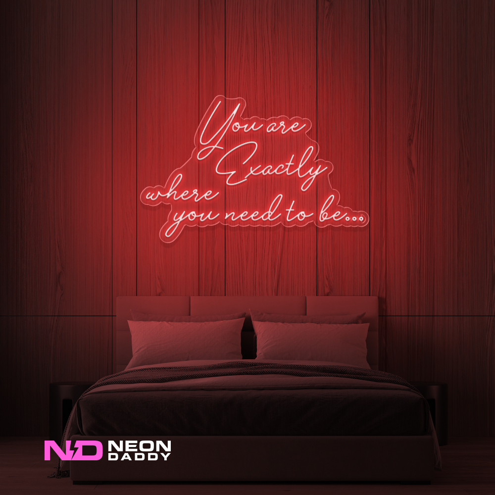 Color: Red You Are Exactly Where You Need to Be Neon Sign