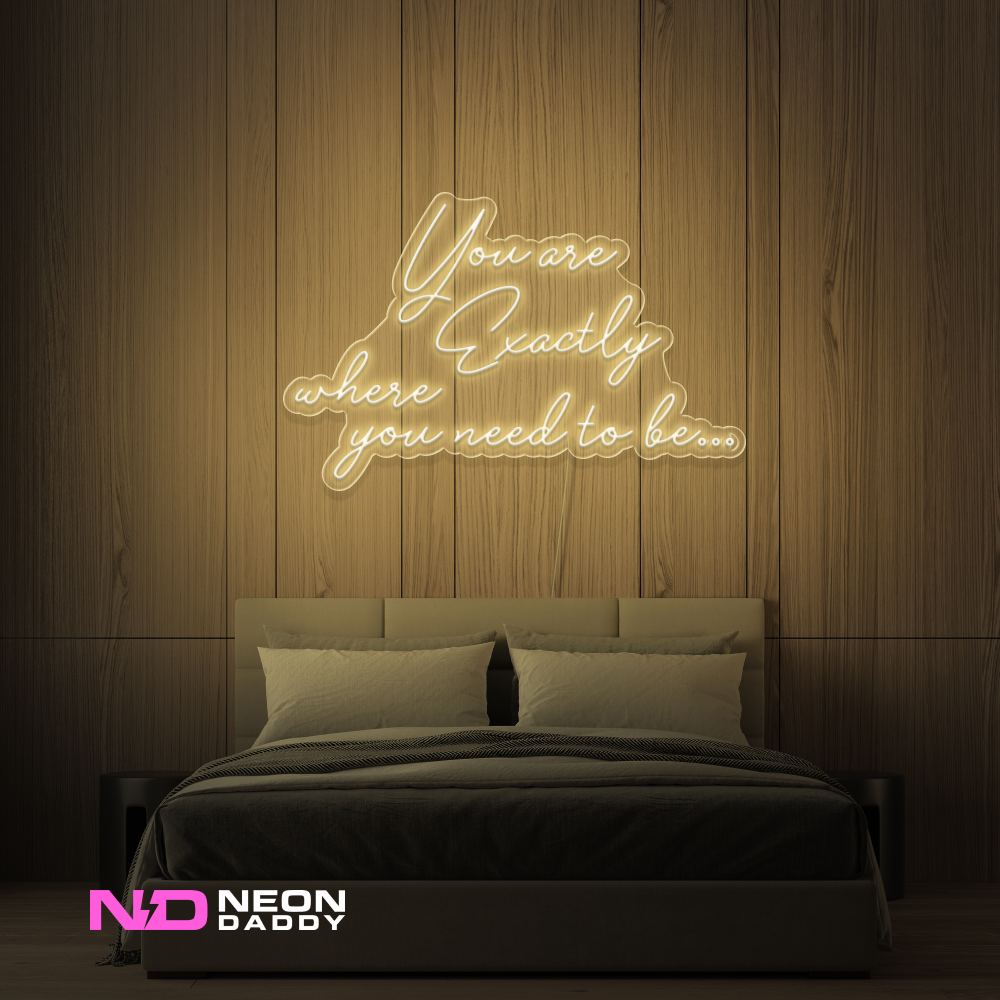 Color: Warm White You Are Exactly Where You Need to Be Neon Sign