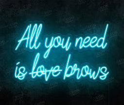 All you need is Brows LED Neon Sign