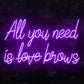All you need is Brows LED Neon Sign