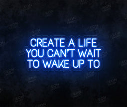 Create a Life You Can't Wait to Wake up To Sign - Neon Daddy