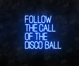 Follow the call of the Disco Ball Neon Sign - Neon Daddy