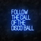 Follow the call of the Disco Ball Neon Sign