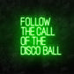 Follow the call of the Disco Ball Neon Sign