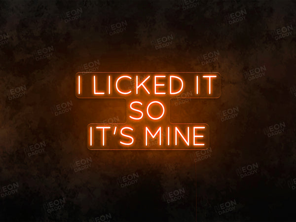 I licked it so it's mine - Neon Daddy