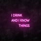 I Drink and I Know Things LED Neon Sign