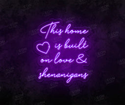 This Home Is Built on Love & Shenanigans LED Neon Sign - Neon Daddy