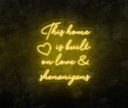 This Home Is Built on Love & Shenanigans LED Neon Sign - Neon Daddy