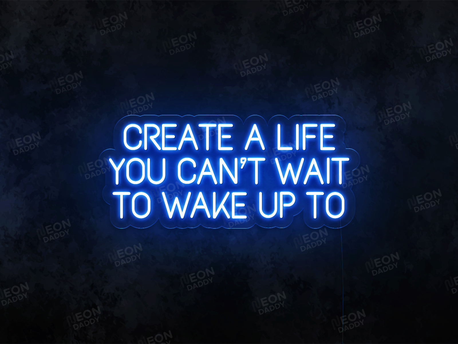 Create a Life You Can't Wait to Wake up To Sign - Neon Daddy