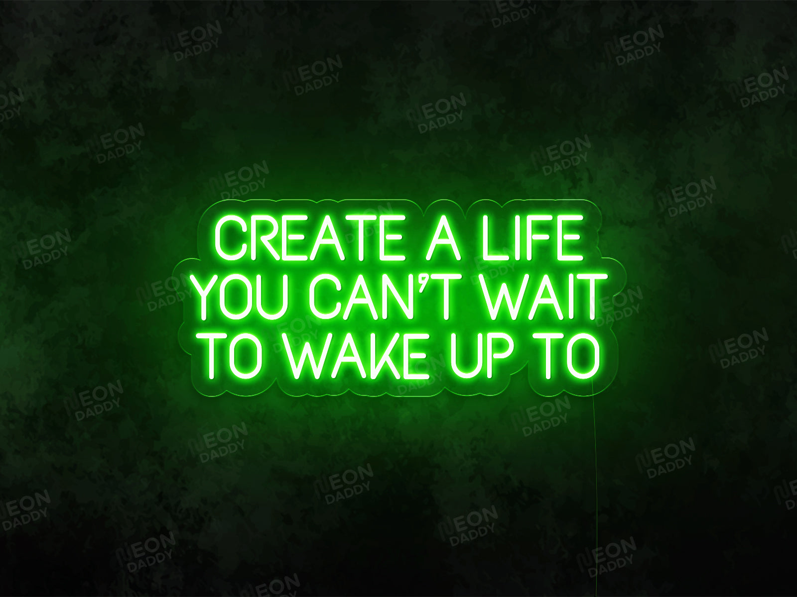 Create a Life You Can't Wait to Wake up To Sign - Neon Daddy