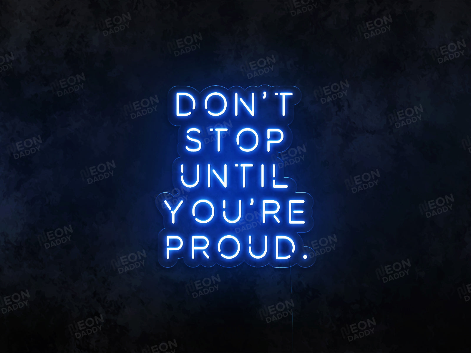 Don't Stop until Your Proud LED Neon Sign - Neon Daddy