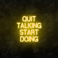 Quit Talking Start Doing LED Neon Sign