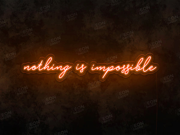Nothing Is Impossible Neon Sign - Neon Daddy