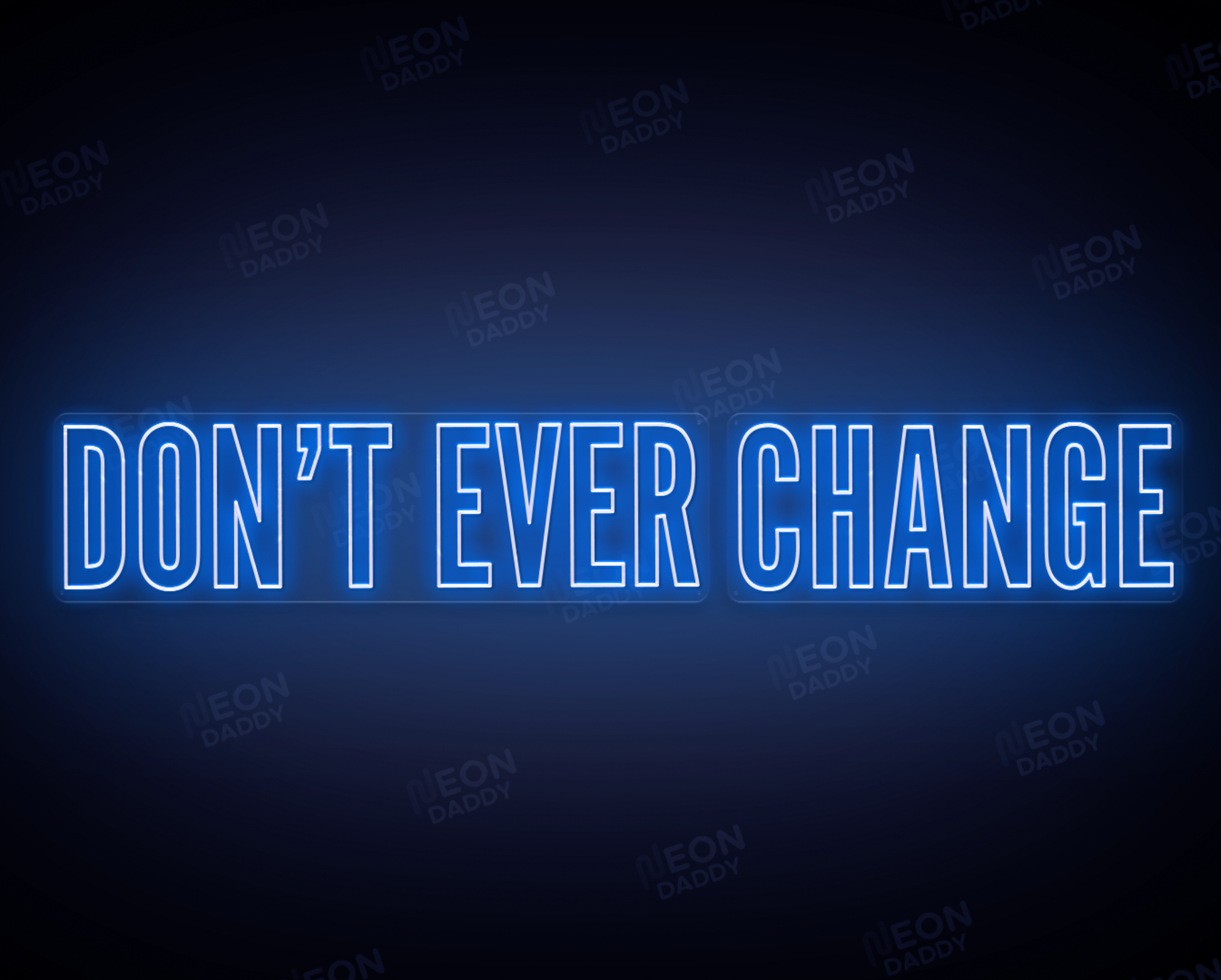 Custom LED Sign - Custom LED neon sign - "Don't Ever" - W150cm x H43cm & "Change" - W104cm x H43cm - Total width 260cm-Deep Sea Blue-Cut to Square - Neon Daddy