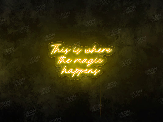 This Is Where the Magic Happens LED Neon Sign - Neon Daddy