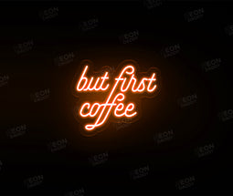 'But First Coffee' Neon Sign - Neon Daddy