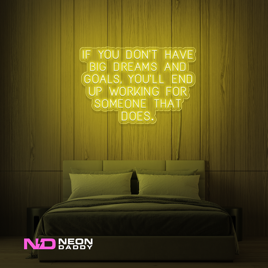 Color: Yellow If You Don't Have Big Dreams & Goals You'll End up Working for Someone