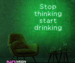 Color: Green Stop Thinking and Start Drinking Neon Sign