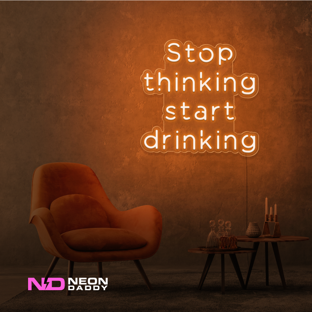 Color: Orange Stop Thinking and Start Drinking Neon Sign