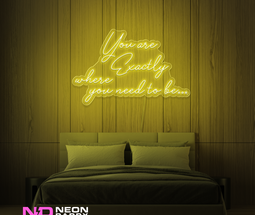 Color: Yellow You Are Exactly Where You Need to Be Neon Sign