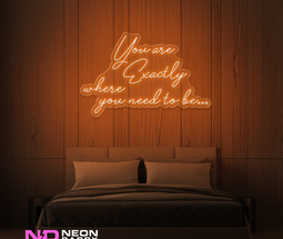Color: Orange You Are Exactly Where You Need to Be Neon Sign