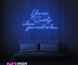 Color: Blue You Are Exactly Where You Need to Be Neon Sign