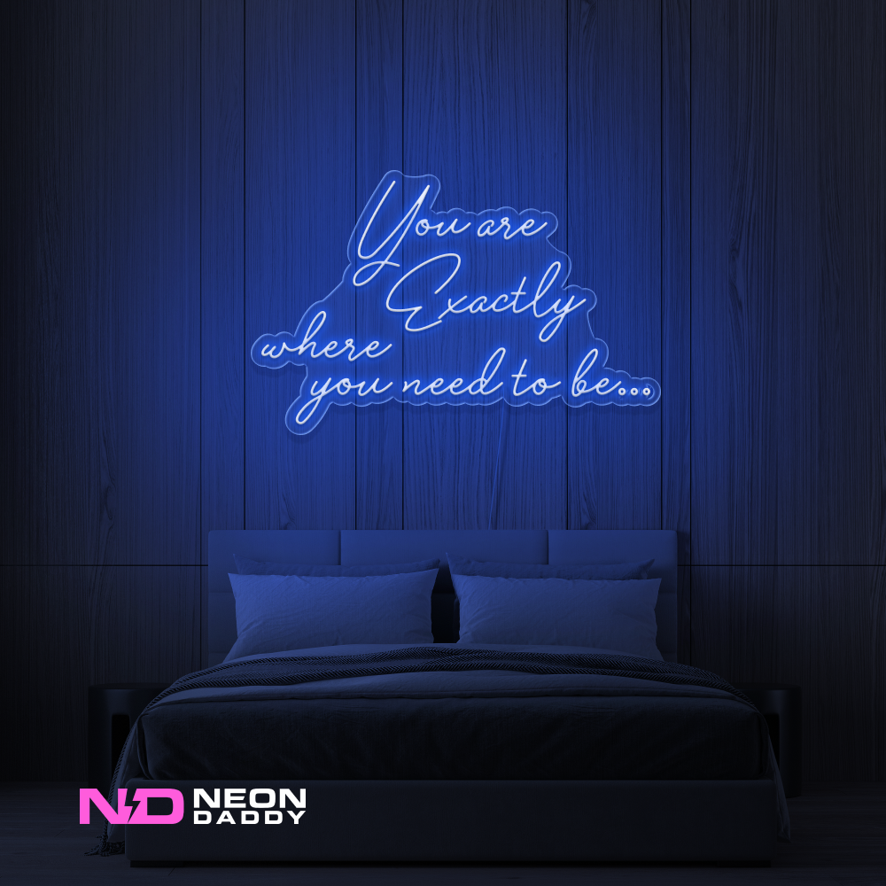 Color: Blue You Are Exactly Where You Need to Be Neon Sign