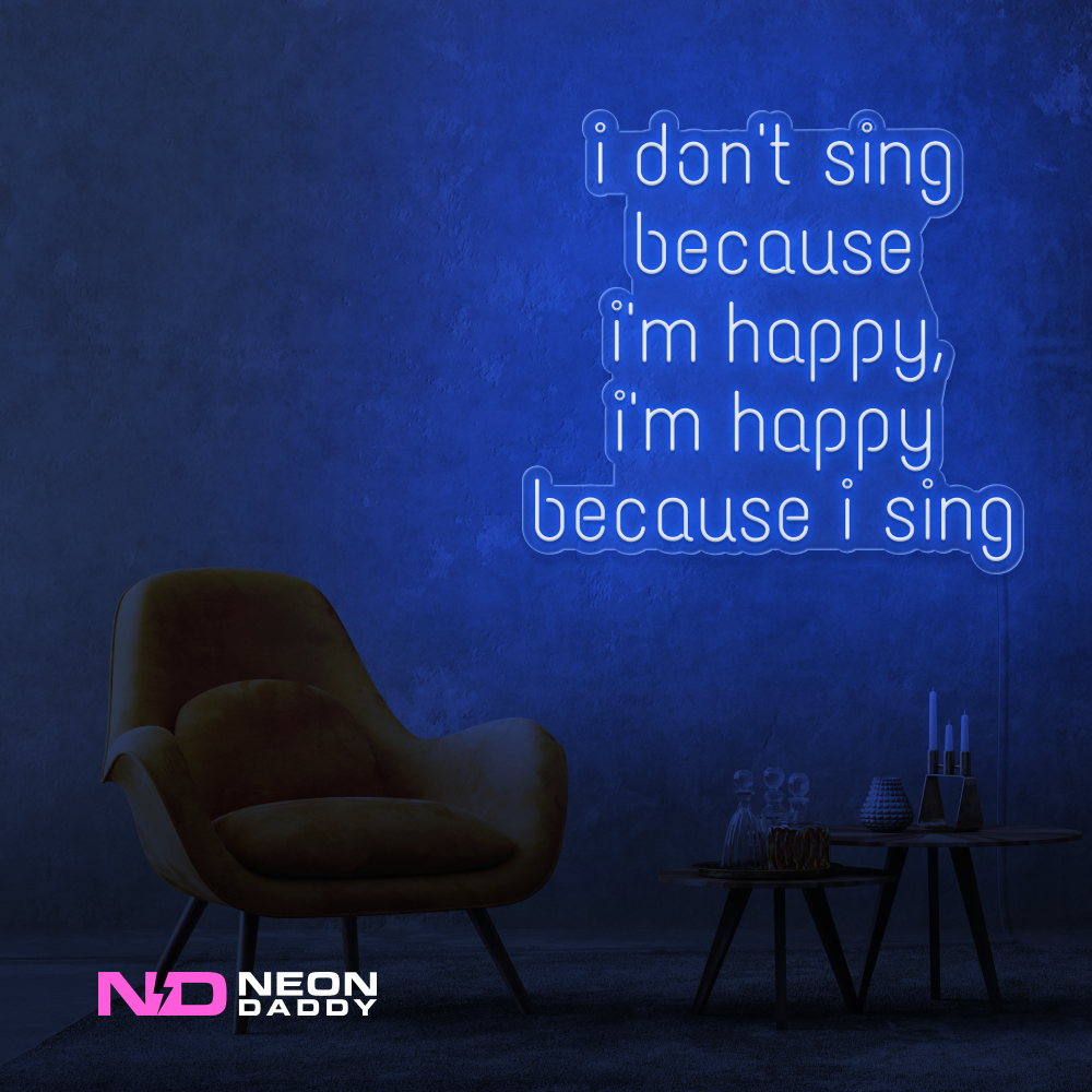Color: Blue I Don't Sing Because I'm Happy, I'm Happy Because I Sing Neon Sign