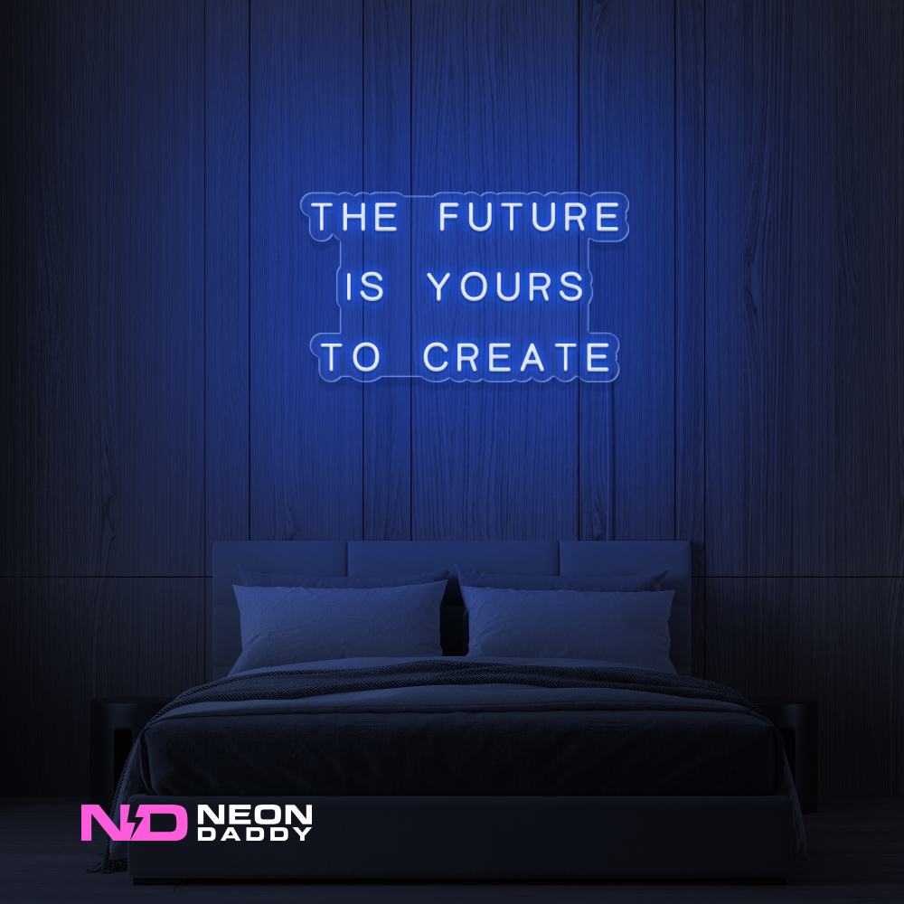 Color: Blue 'The Future Is Yours to Create' - LED Neon Sign