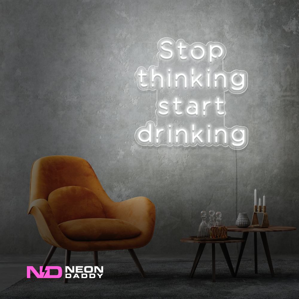 Color: White Stop Thinking and Start Drinking Neon Sign