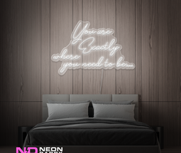 Color: White You Are Exactly Where You Need to Be Neon Sign