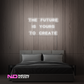Color: White 'The Future Is Yours to Create' - LED Neon Sign