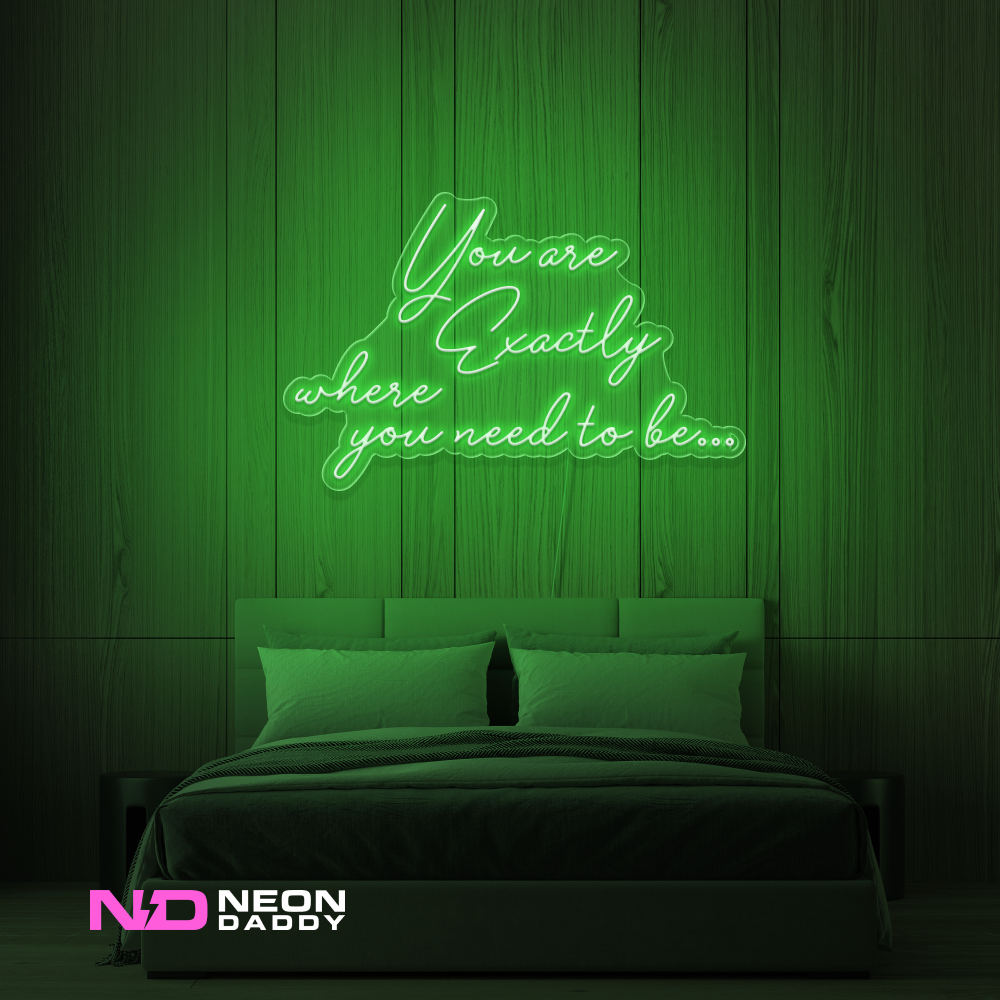 Color: Green You Are Exactly Where You Need to Be Neon Sign
