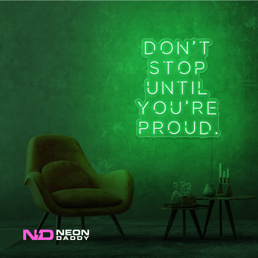 Color: Green Don't Stop until Your Proud LED Neon Sign