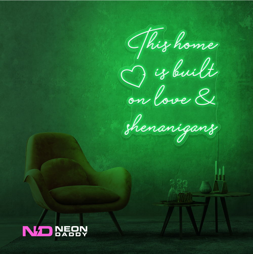 Color: Green This Home Is Built on Love & Shenanigans Sign