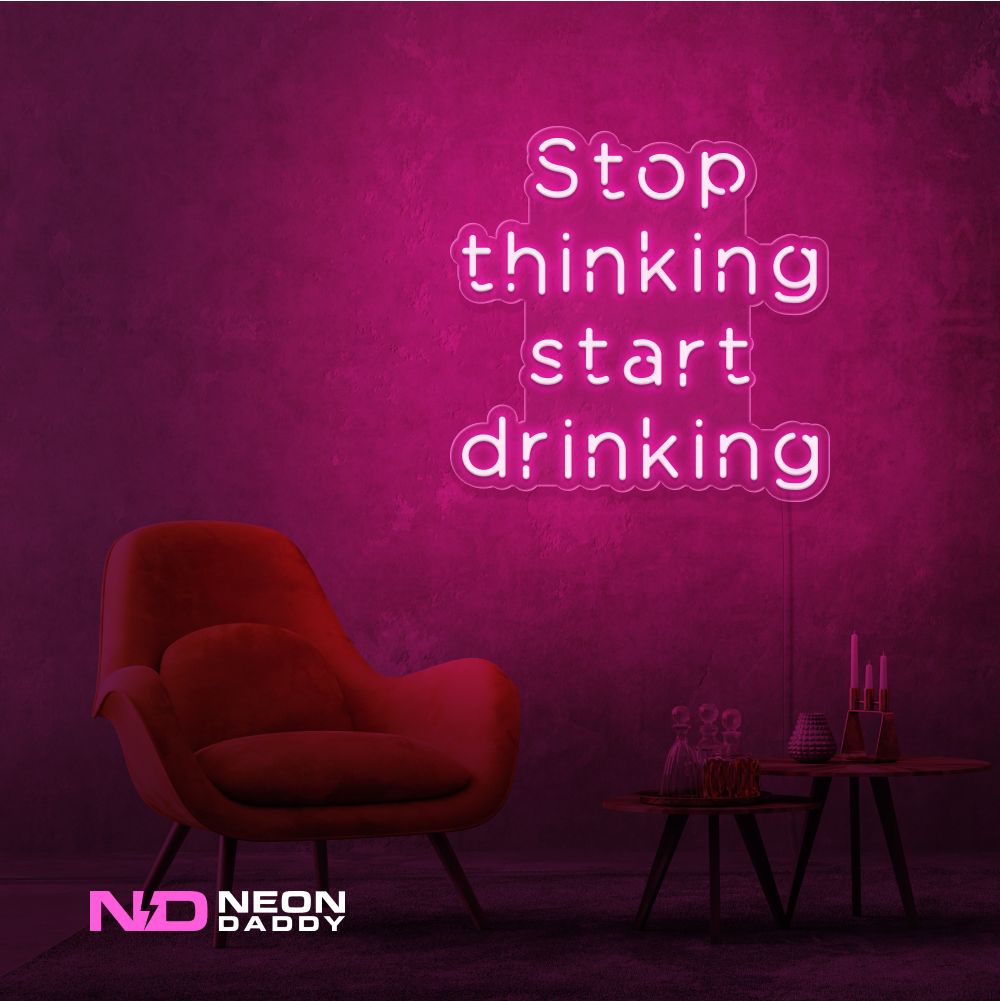 Color: Hot Pink Stop Thinking and Start Drinking Neon Sign