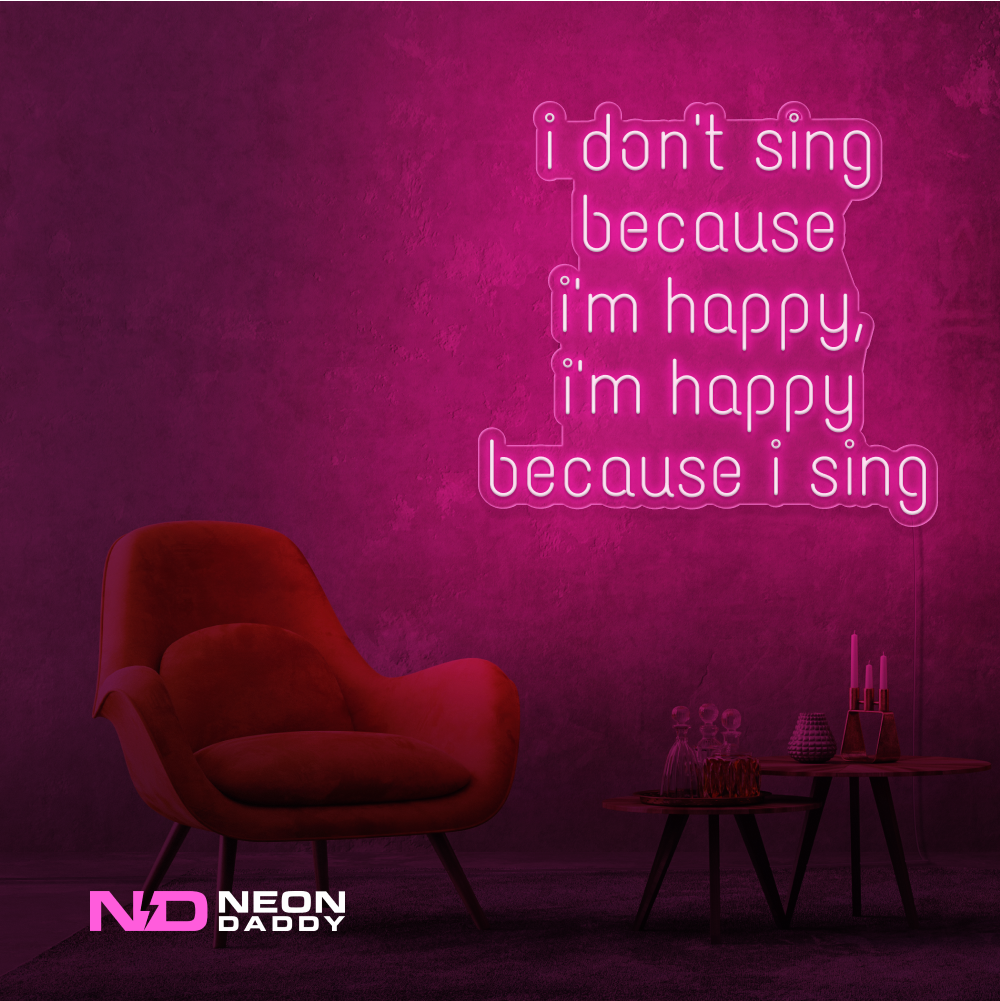 Color: Hot Pink I Don't Sing Because I'm Happy, I'm Happy Because I Sing Neon Sign