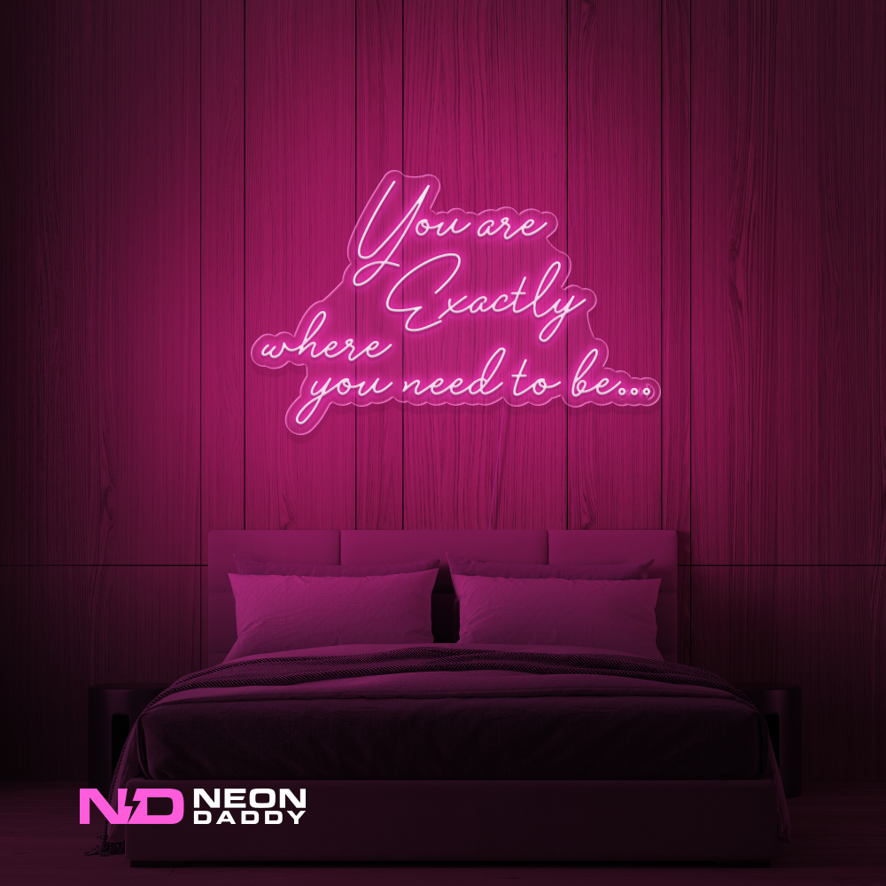 Color: Hot Pink You Are Exactly Where You Need to Be Neon Sign