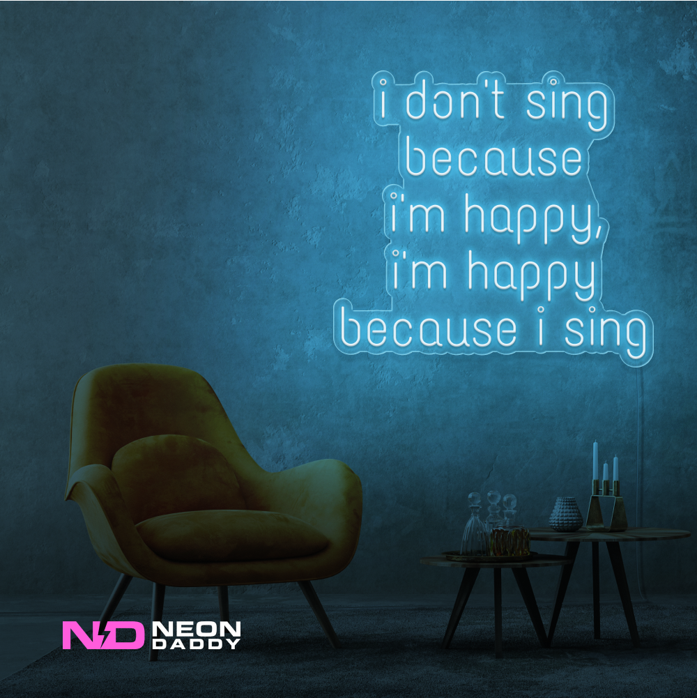 Color: Light Blue I Don't Sing Because I'm Happy, I'm Happy Because I Sing Neon Sign