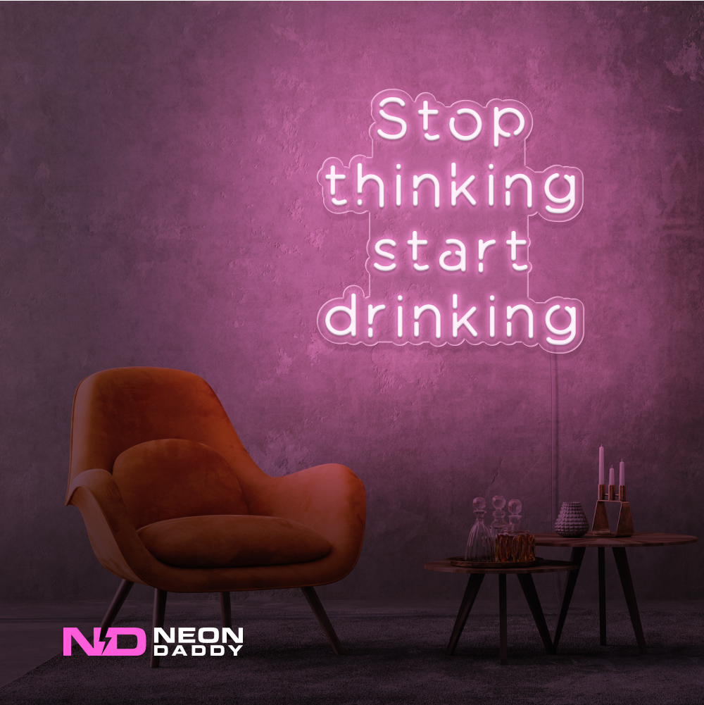 Color: Light Pink Stop Thinking and Start Drinking Neon Sign