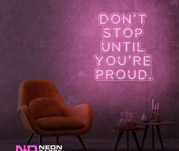 Color: Light Pink Don't Stop until Your Proud LED Neon Sign