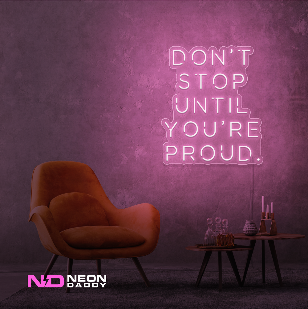 Color: Light Pink Don't Stop until Your Proud LED Neon Sign