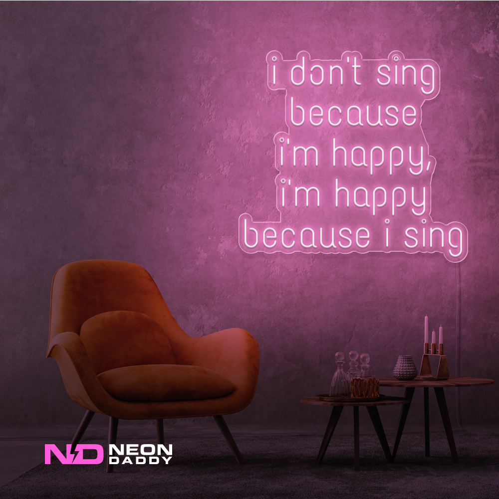 Color: Light Pink I Don't Sing Because I'm Happy, I'm Happy Because I Sing Neon Sign