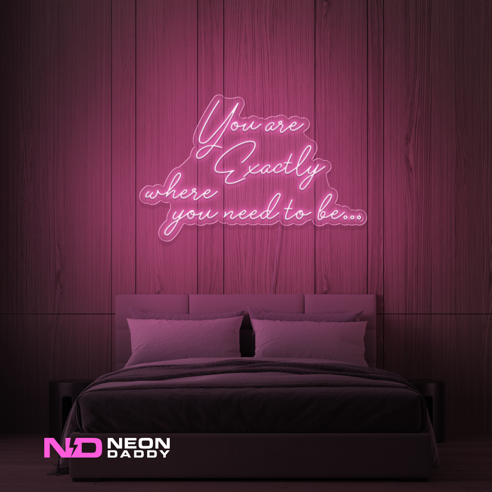 Color: Light Pink You Are Exactly Where You Need to Be Neon Sign