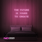 Color: Light Pink 'The Future Is Yours to Create' - LED Neon Sign