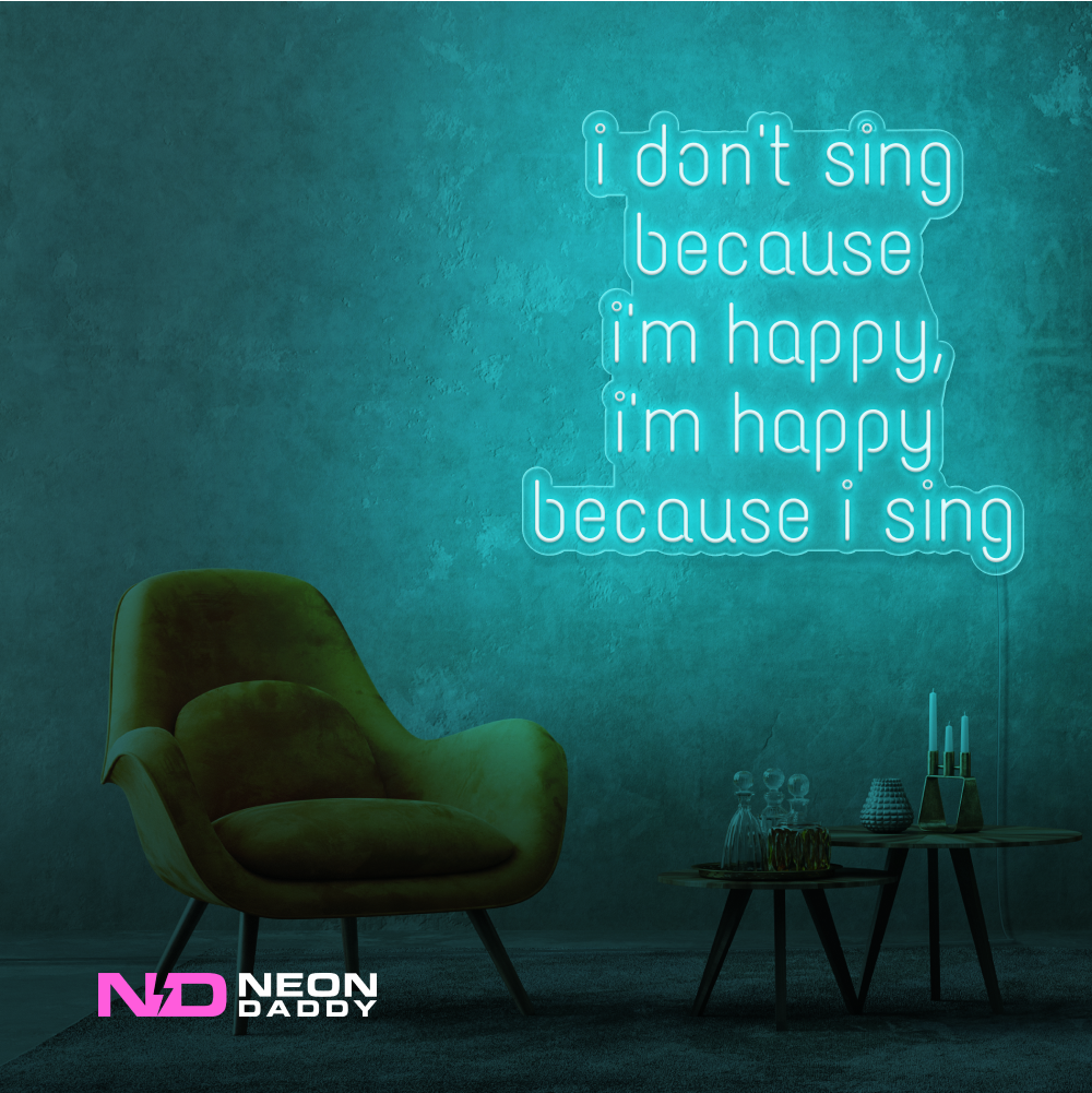 Color: Mint Green I Don't Sing Because I'm Happy, I'm Happy Because I Sing Neon Sign