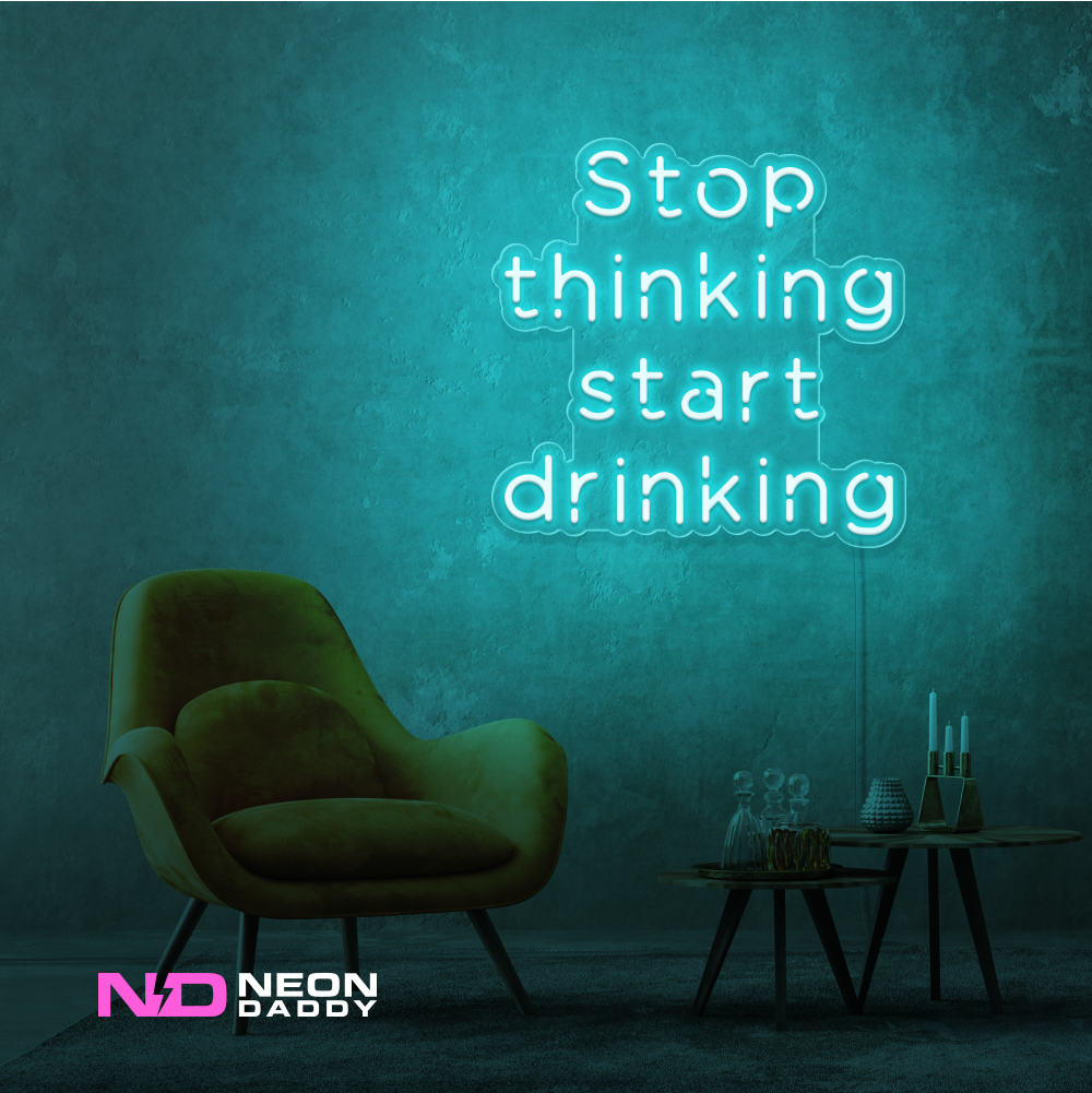 Color: Mint Green Stop Thinking and Start Drinking Neon Sign